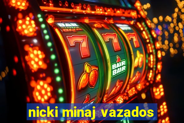 nicki minaj vazados